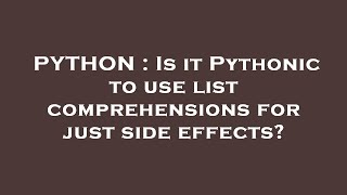 PYTHON : Is it Pythonic to use list comprehensions for just side effects