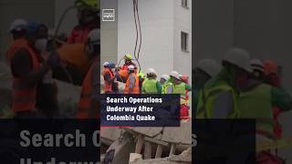 Search Operations Underway After Colombia Quake