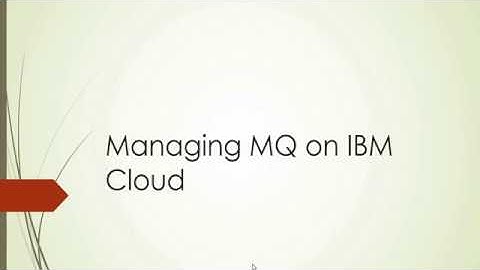 Managing MQ on IBM Cloud