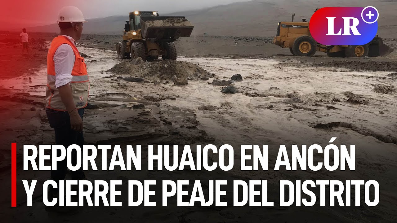 Reportan huaico en Ancón y cierre de peaje del distrito tras intensas lluvias | #LR