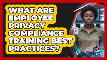 What Are Employee Privacy Compliance Training Best Practices?