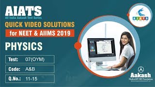 AIATS TEST 07 Code A&B For XII Studying Students PHYSICS  MEDICAL 2019 Q 11 to 15