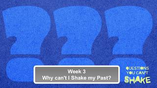 2026.08.09 Questions You Can't Shake | Week 3: Why can't I Shake my Past