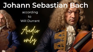 "Will Durant's Journey Through the Life and Music of Johann Sebastian Bach"
