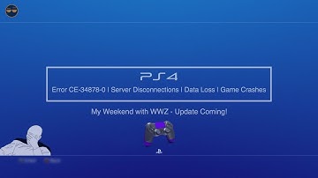 PS4/PSN Error CE-34878-0 Update Fix - Disconnects|Data Loss|PS4 Game Crash - My Weekend with WWZ