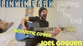 Waiting For The End - Linkin Park [Acoustic Cover by Joel Goguen]