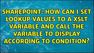 Famous How can I set lookup values to a XSLT variable and call the variable to display according to... Wealth