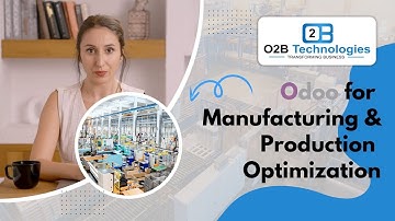 Odoo for Manufacturing & Production Optimization | O2B Technologies