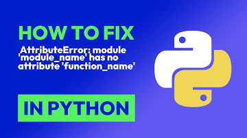 How to fix  AttributeError: module 