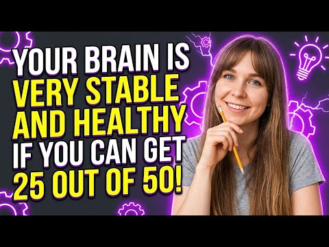 Your brain is very stable and healthy if you can get 25 out of 50!