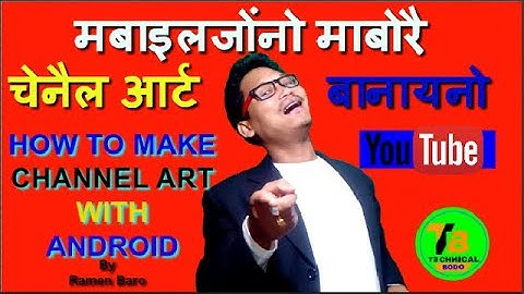 HOW TO MAKE CHANNEL ART on ANDROID MOBILE in BODO @ Technical Bodo @ by Ramen Baro