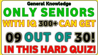 2026 ONLY SENIORS WITH IQ 300+ CAN GET 09 OUT OF 30! IN THIS HARD QUIZ?🧠🤔