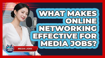 What Makes Online Networking Effective For Media Jobs? - Media Jobs