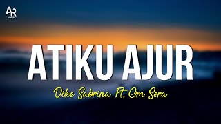 Atiku Ajur - Dike Sabrina Ft. OM Sera (LIRIK)