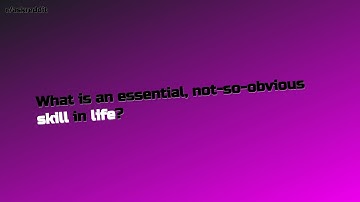 What is an essential, not-so-obvious skill in life?... (r/AskReddit Top Posts)