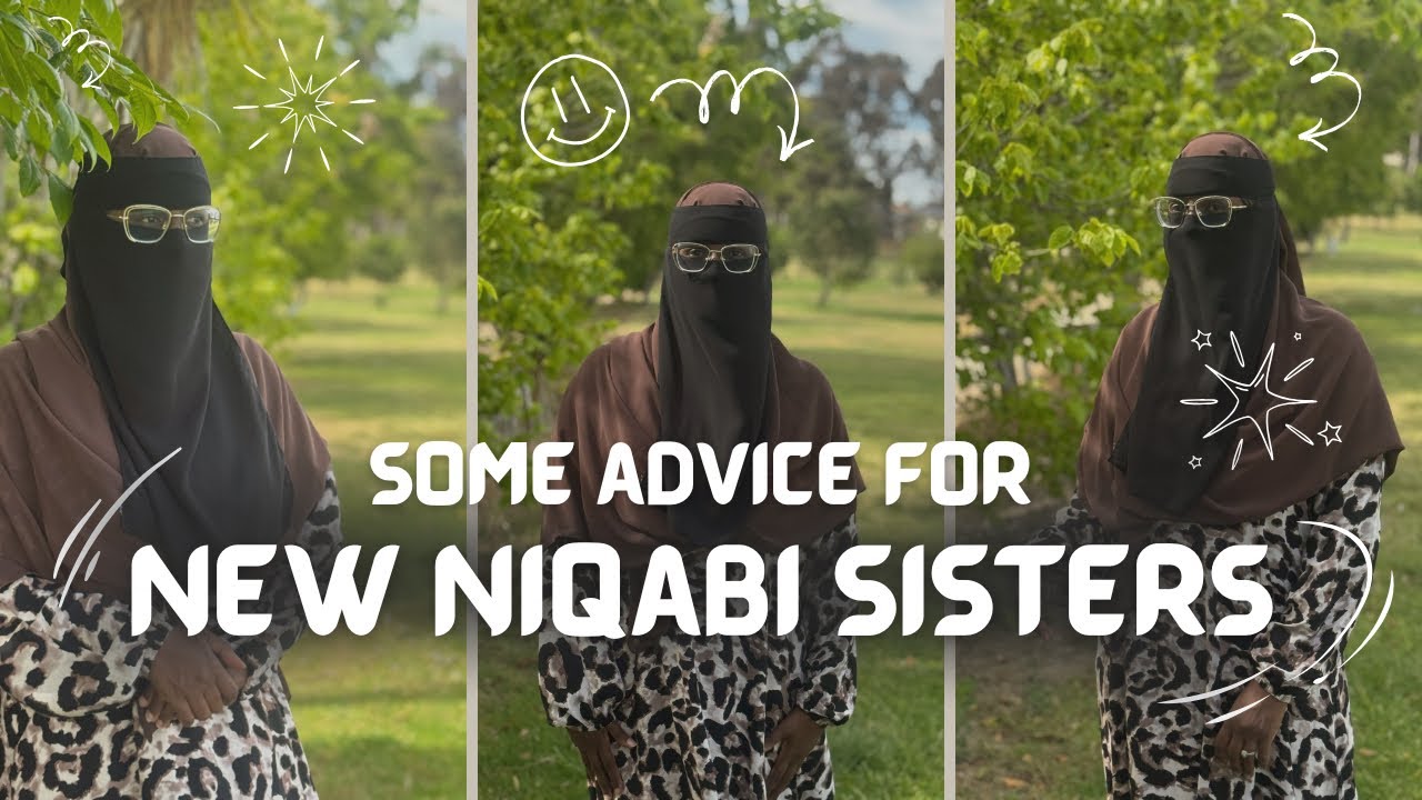 Here is an advice for new niqabi sisters
