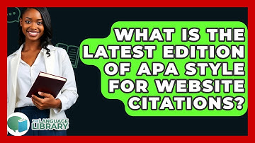 What Is The Latest Edition Of APA Style For Website Citations? - The Language Library