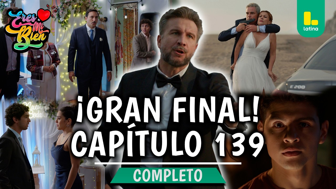 ¡GRAN FINAL! ERES MI BIEN  - CAPÍTULO 139 COMPLETO | LATINA TELEVISIÓN