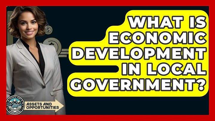 What Is Economic Development In Local Government? - AssetsandOpportunity.org