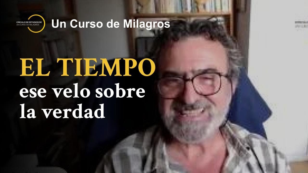 Un Curso de Milagros: El tiempo, entre ilusión y realidad. José Luis Gil Monteagudo.
