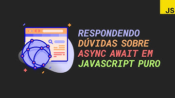 JavaScript puro: Respondendo dúvidas sobre async await