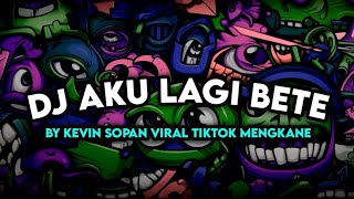 DJ AKU LAGI BETE X JANGAN SALAH PASANGAN BY KEVIN SOPAN VIRAL TIKTOK MENGKANE