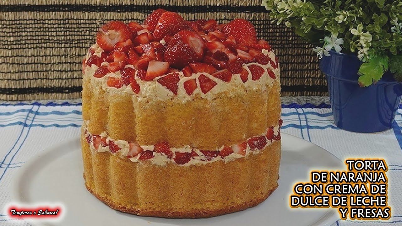 TORTA DE NARANJA CON CREMA DE DULCE DE LECHE Y FRESAS Delirio total
