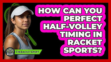 How Can You Perfect Half-volley Timing In Racket Sports? - The Racket Xpert