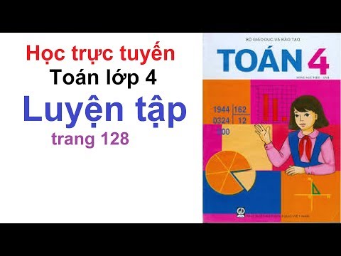 Video Học Trực Tuyến - Toán Lớp 4 Trang 128 Luyện Tập - YouTube