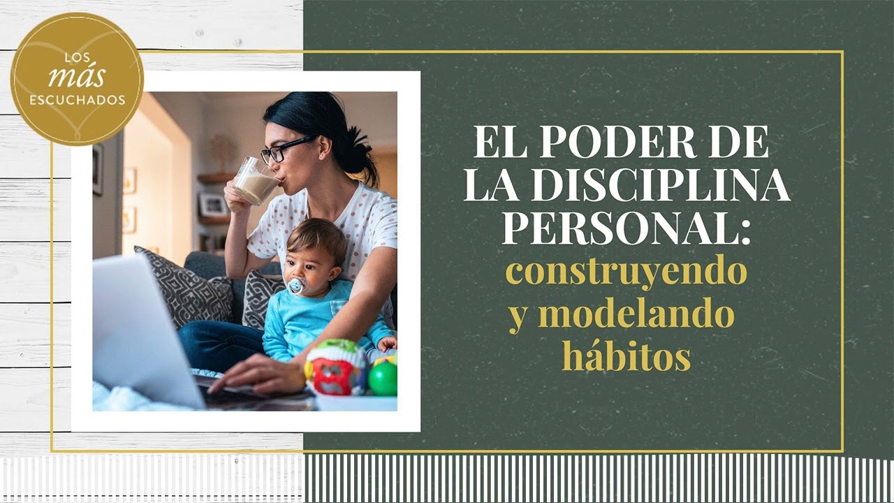 El poder de la disciplina personal: construyendo y modelando hábitos | Que amen a sus hijos