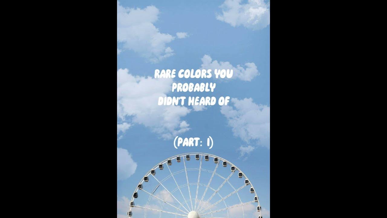 Rare Colours You Probably Didn t Heard Of PART 1 YouTube rare-colours-you-probably-didn-t-heard-of-part-1-youtube
