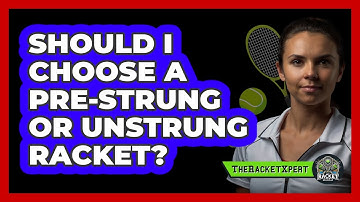 Should I choose a pre-strung or unstrung racket?