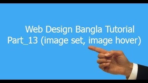 Web design bangla tutorial part_13 (Image set, image hover)