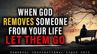 When God Removes Someone From Your Life | Let Them Go | Inspirational Video