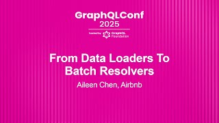 From Data Loaders To Batch Resolvers - Aileen Chen, Airbnb