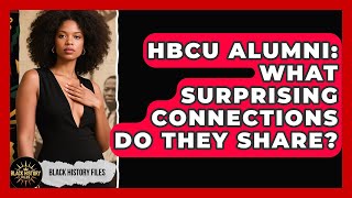HBCU Alumni: What Surprising Connections Do They Share - Black History Files