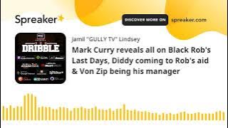 Mark Curry reveals all on Black Rob's Last Days, Diddy coming to Rob's aid & Von Zip being his manag