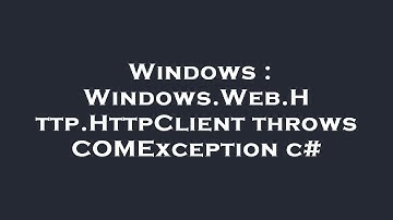 Windows : Windows.Web.Http.HttpClient throws COMException c#