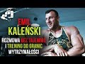 ⭐️⭐️⭐️  EMIL KALEŃSKI – Rozmowa bez tajemnic i trening do granic wytrzymałości