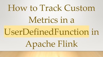 How to Track Custom Metrics in a UserDefinedFunction in Apache Flink