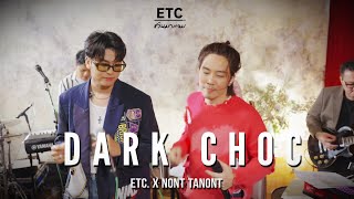 ETC. ชวนมาแจม "Dark Choc" | NONT TANONT