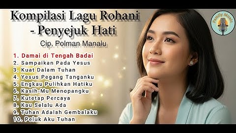 Kumpulan Lagu Rohani Penyejuk Hati – Menenangkan Jiwa, Menguatkan Iman – Cip. Polman Manalu