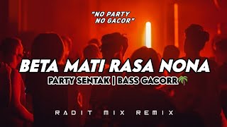 BETA MATI RASA NONA PARTY SENTAK🔥- VIRAL TIKTOK || RADIT MIX TERBARU 2026 