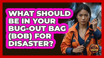 What Should Be In Your Bug-Out Bag (BOB) For Disaster? - Man vs. Disaster
