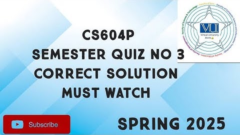 CS604P Semester Quiz No 3 Solution Spring 2025 | CS604p semester quiz 3 solution spring 2025