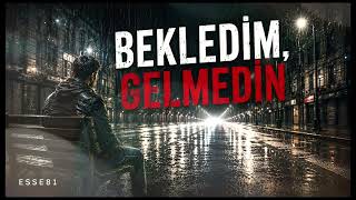 Bekledim,Gelmedin