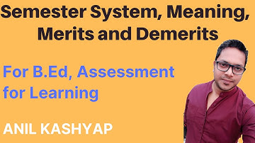 Semester System, Meaning, Merits and Demerits |For B.Ed, Assessment for Learning| By Anil Kashyap
