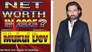 Mukul Dev Net Worth 2025 Mukul Dev’s Net Worth in 2025 Will SHOCK You!