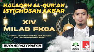 🔴[LIVE RELAY] HALAQAH AL-QUR'AN DAN ISTIGHOSAH AKBAR | MILAD FKCA XIV  - BUYA DR. ARRAZY HASYIM, MA
