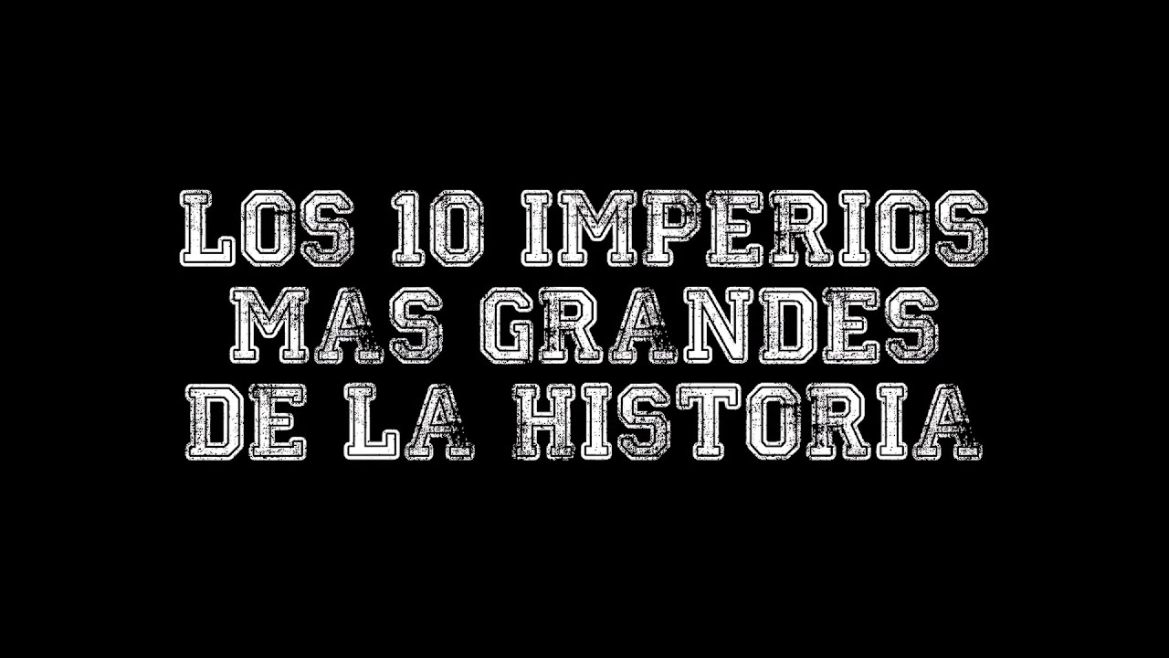 ElTop10 - Los Imperios mas grandes de la historia - YouTube
